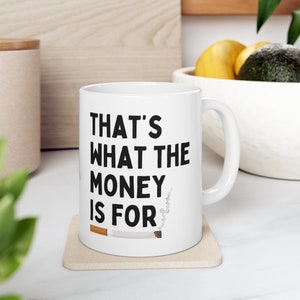 That's What The Money Is For Mug, Mad Men, Mad Men Quotes, Coworker Gift Ideas, Boss Gift Ideas, Gifts under 20