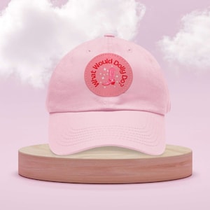 What Would Dolly Do Dad Hat with Leather Patch, Pink Baseball Hat, Leather embossed hat, Dolly Parton, Affirmation Gifts