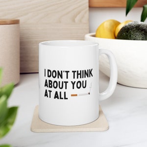 I Don't Think About You At All Mug, Mad Men, Mad Men Quotes, Coworker Gift Ideas, Boss Gift Ideas, Gifts under 20, Office Secret Santa