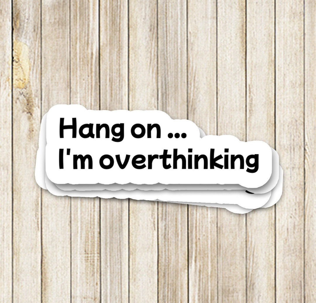 Overthinking Sticker Vinyl Sticker Word Sticker Etsy