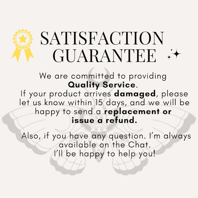 May include: Cream-colored graphic with the text "SATISFACTION GUARANTEE" and additional text about quality service, replacements, and refunds. A yellow star and ribbon graphic is in the upper left corner, and a moth graphic is in the background.