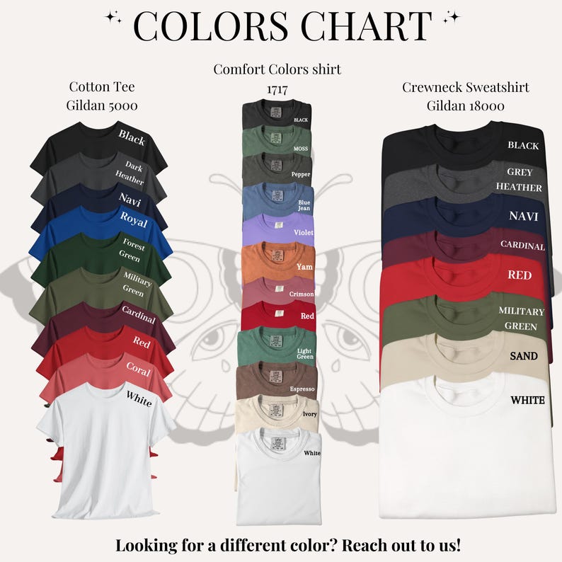 May include: A color chart displays various t-shirts and sweatshirts in a range of colors, including black, navy, red, and white. The chart includes the text "COLORS CHART" and "Looking for a different color? Reach out to us!"