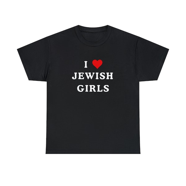 I Love Jewish Girls T-Shirt, I Heart Jewish Girls Shirt, I Love Shirt