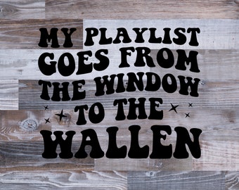 My Playlist Goes From The Window To The Wallen Svg, My Playlist Goes From The Window To The Wallen Png, Morgan Wallen Svg