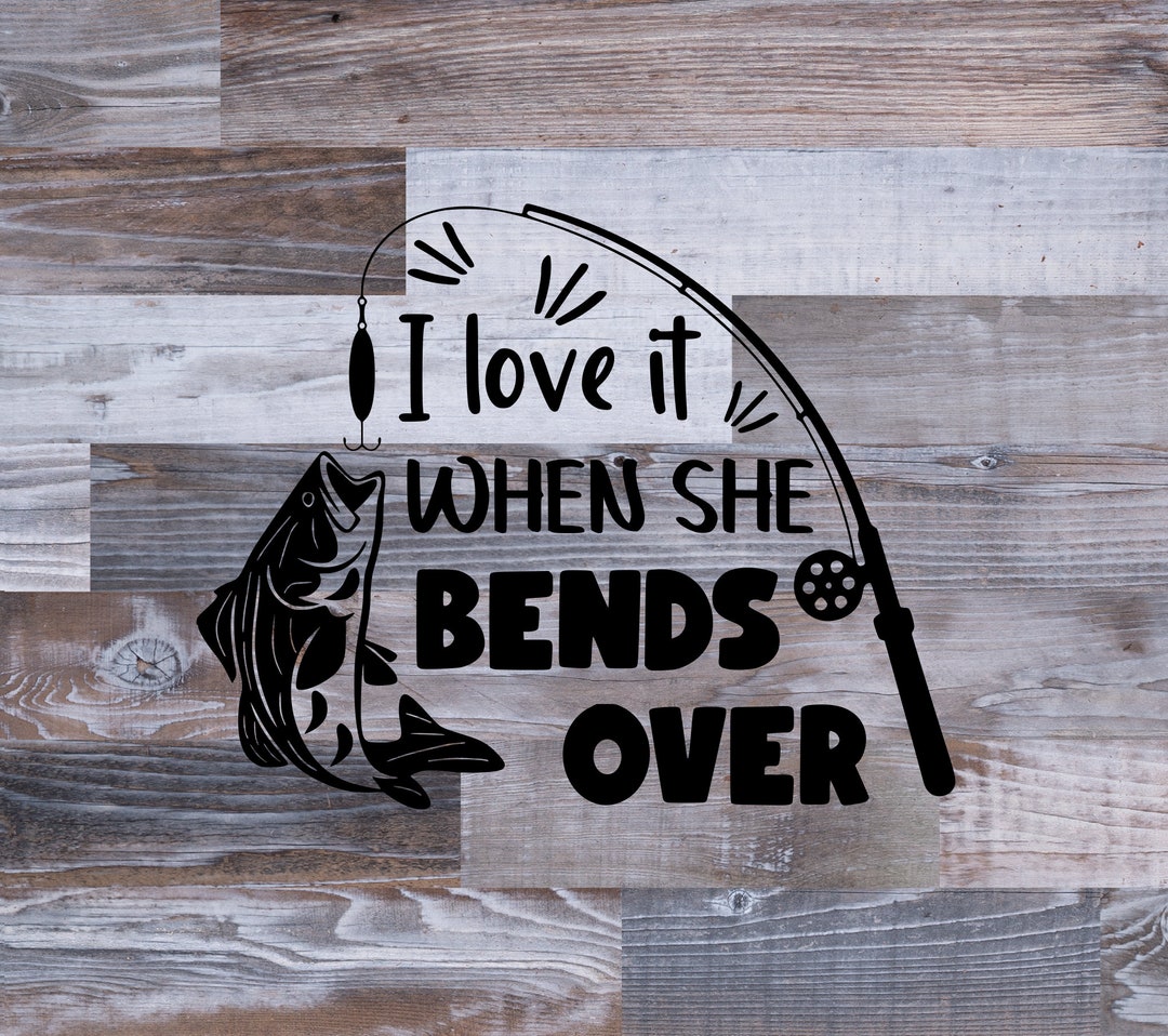 I Love It When She Bends Over, Fishing Pole Svg, Fishing Clipart