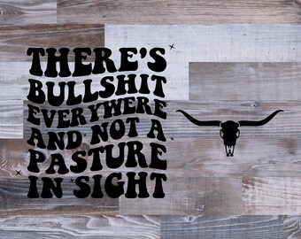 There's Bullshit Everywhere And Not A Pasture In Sight Svg, Funny Shirt Svg, Country Svg, Sarcastic Svg, Western Svg, Sublimation Design
