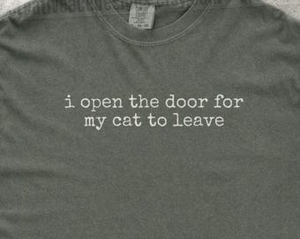 I Open The Door For My Cat To Leave Shirt Funny Cat Humor Shirt Cat Mom Shirt Cat Dad Tee Gift For Cat Owners Four Legged Word