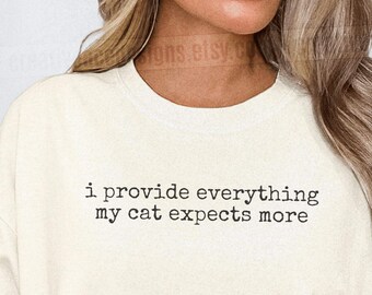 I Provide Everything My Cat Expects More Shirt Funny Cat Humor Shirt Cat Mom Shirt Cat Dad Tee Gift For Cat Owners Four Legged Word