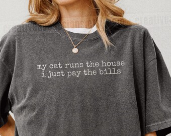 My Cat Runs The House I Just Pay The Bills Shirt Funny Cat Humor Shirt Cat Mom Shirt Cat Dad Tee Gift For Cat Owners Four Legged Word