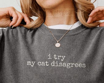 I Try My Cat Disagrees Shirt Funny Cat Humor Shirt Cat Mom Shirt Cat Dad Tee Gift For Cat Owners Four Legged Word Sarcastic Cat Humor Shirt