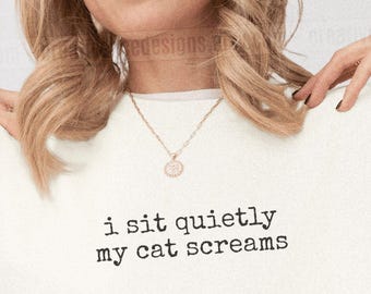 I Sit Quietly My Cat Screams Shirt Funny Cat Humor Shirt Cat Mom Shirt Cat Dad Tee Gift For Cat Owners Four Legged Word