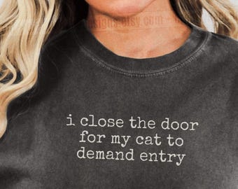 I Close The Door For My Cat To Demand Entry Shirt Funny Cat Humor Shirt Cat Mom Shirt Cat Dad Tee Gift For Cat Owners Four Legged Word