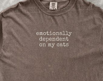 Emotionally Dependent On My Cats Shirt Funny Cat Humor Shirt Cat Mom Shirt Cat Dad Tee Gift For Cat Owners I Love My Cat Four Legged Word