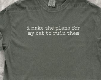 I Make The Plans For My Cat To Ruin Them Shirt Funny Cat Humor Shirt Cat Mom Shirt Cat Dad Tee Gift For Cat Owners Four Legged Word