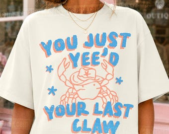 You Just Yee'd Your Last Claw Crab Shirt East Coast Vacation Tee If Crabby Return To Beach A Little Crabby Beach Graphic Summer Seafood Tee