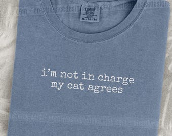 Im Not In Charge My Cat Agrees Shirt Funny Cat Humor Shirt Cat Mom Shirt Cat Dad Tee Gift For Cat Owners Four Legged Word Cat Owner Shirt