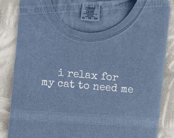 I Relax For My Cat To Need Me Shirt Funny Cat Humor Shirt Cat Mom Shirt Cat Dad Tee Gift For Cat Owners Four Legged Word