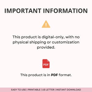 May include: A digital download notice with a yellow exclamation point icon and a red PDF icon. The text reads "This product is digital-only, with no physical shipping or customization provided. This product is in PDF format. EASY TO USE | PRINTABLE | US LETTER | INSTANT DOWNLOAD"