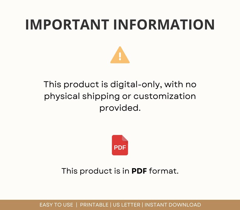 May include: Important information about a digital product. This product is digital-only, with no physical shipping or customization provided. The product is in PDF format.  The text "EASY TO USE | PRINTABLE | US LETTER | INSTANT DOWNLOAD" is at the bottom of the image.