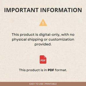 May include: A digital download notice with a yellow exclamation point and a red PDF icon. The text reads "IMPORTANT INFORMATION This product is digital-only, with no physical shipping or customization provided. This product is in PDF format. EASY TO USE | PRINTABLE"