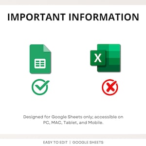 May include: A white background with the text "IMPORTANT INFORMATION" in black. Below are green icons representing Google Sheets and Excel, with check and X marks. The text "Designed for Google Sheets only; accessible on PC, MAC, Tablet, and Mobile." is also present.