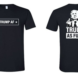 Trump AF black cotton t-shirt, Trump 2024, MAGA, Trump Supporter, Gift for Conservative, Make America Great Again, VOTE 2024
