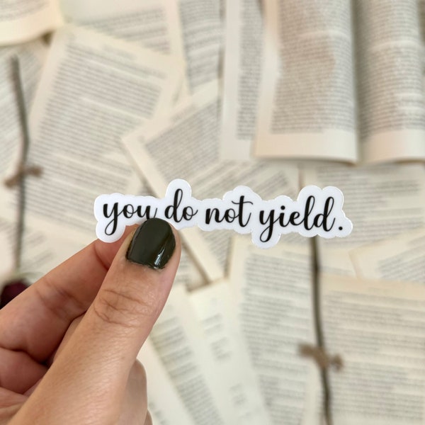 You Do Not Yield Sticker | ACOTAR Sticker | TOG Sticker | Fourth Wing Sticker | SJM Sticker | Throne of Glass Sticker