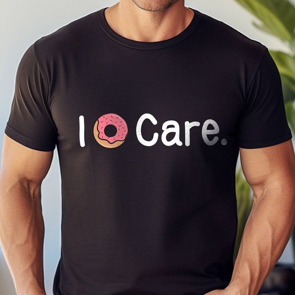 I Donut Care funny t-shirt, Funny tshirt, funny tee, graphic shirt, donut, doughnut, sarcastic, meme shirt, women, gift for him, funny gift