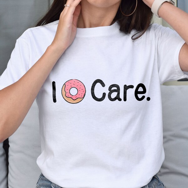 I Donut Care funny t-shirt, Funny tshirt, funny tee, graphic shirt, donut, doughnut, sarcastic, meme shirt, women, gift for her, funny gift