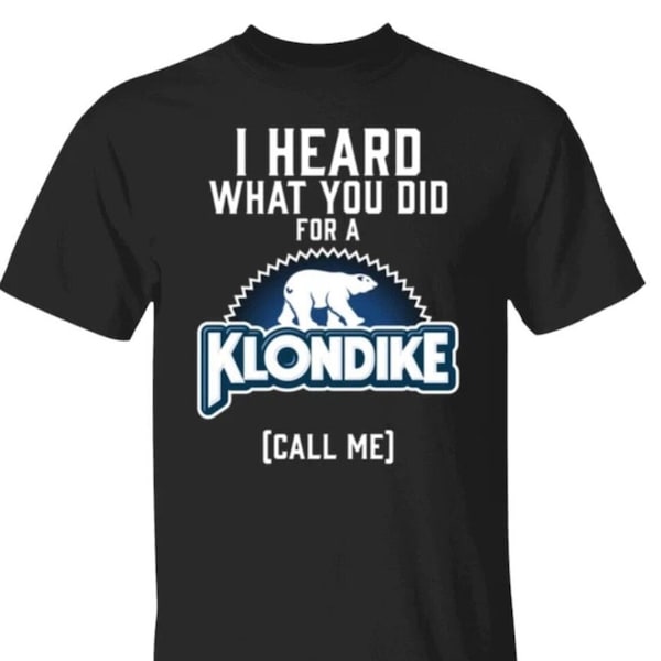 I heard what you did for a Klondike bar shirt, dad mom for him for her Funny FAST SHIPPING!!