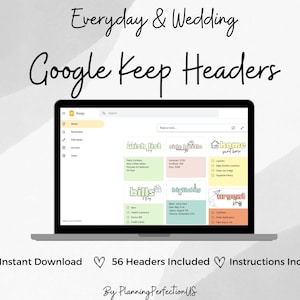 May include: A laptop screen displaying Google Keep with colorful sticky notes with text like "wish list", "bills", "big day", "urgent stuff", and "home sweet home". The text "Everyday & Wedding Google Keep Headers" is at the top of the image. The text "Instant Download 56 Headers Included Instructions Included" is at the bottom of the image.