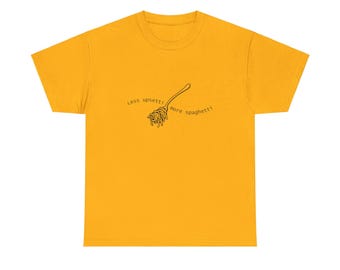 Less Upsetti More Spaghetti T-Shirt