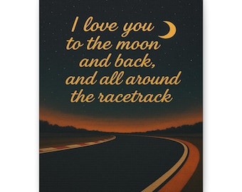 Lienzo de pista de carreras "Te amo hasta la luna y de regreso" I Track Art: Impresión para amantes de los autos y las motos