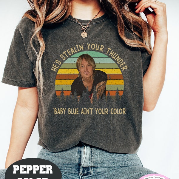 Keith Urban He's Stealing Your Thunder Baby Blue Ain't Your Color Vintage Comfort Colors T-Shirt, Keith Urban Shirt, Thunder Baby Blue Shirt
