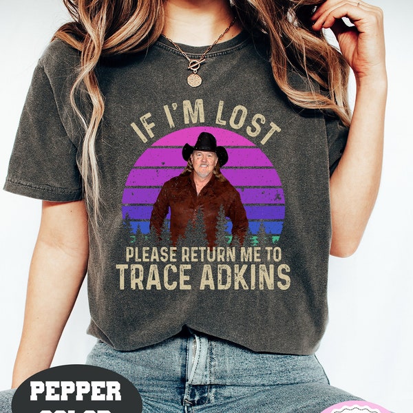 Trace Adkins If I'm Lost Please Return Me To Vintage Comfort Colors T-Shirt, Movies Quote Unisex T-Shirt, Trace Adkins Shirt, Funny Gift
