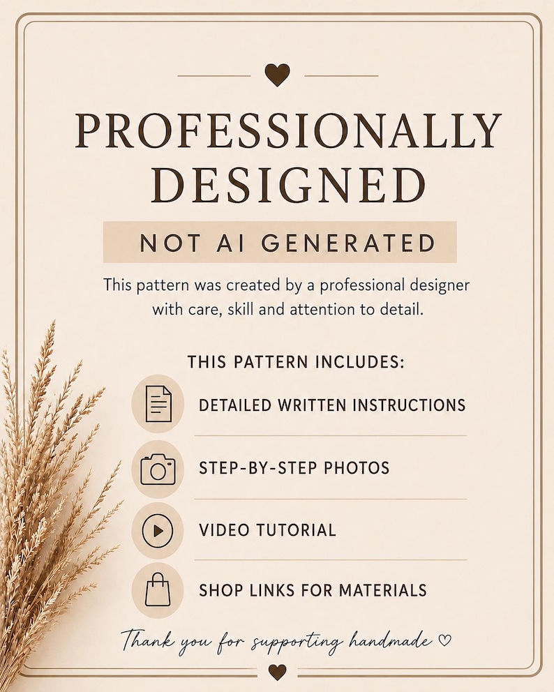 May include: A beige informational sign with dark brown text reading PROFESSIONALLY DESIGNED NOT AI GENERATED. It lists pattern features including detailed written instructions, step-by-step photos, a video tutorial, and shop links for materials.