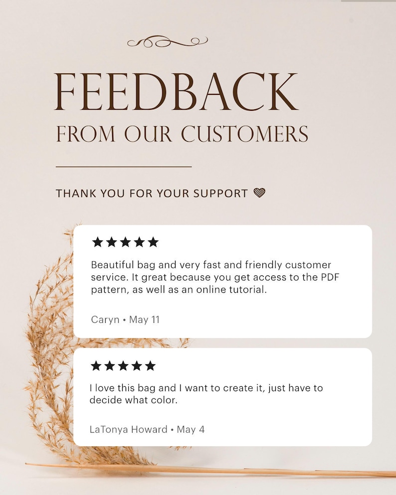 May include: A customer feedback graphic with the text FEEDBACK FROM OUR CUSTOMERS and THANK YOU FOR YOUR SUPPORT. It displays two five-star reviews from Caryn and LaTonya Howard regarding a bag pattern, PDF access, and an online tutorial.
