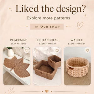 May include: A promotional graphic featuring three crochet items: a leaf-patterned placemat, two rectangular baskets, and a round waffle-patterned basket. The text reads: Liked the design? Explore more patterns IN OUR SHOP and LINKS ARE IN THE LISTING DESCRIPTION.