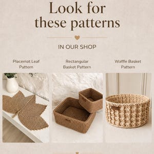 May include: A beige informational graphic with the text Look for these patterns IN OUR SHOP. It displays three crochet items: a leaf-shaped placemat, two rectangular baskets, and a round waffle-textured basket. Text reads LINKS ARE IN THE LISTING DESCRIPTION.