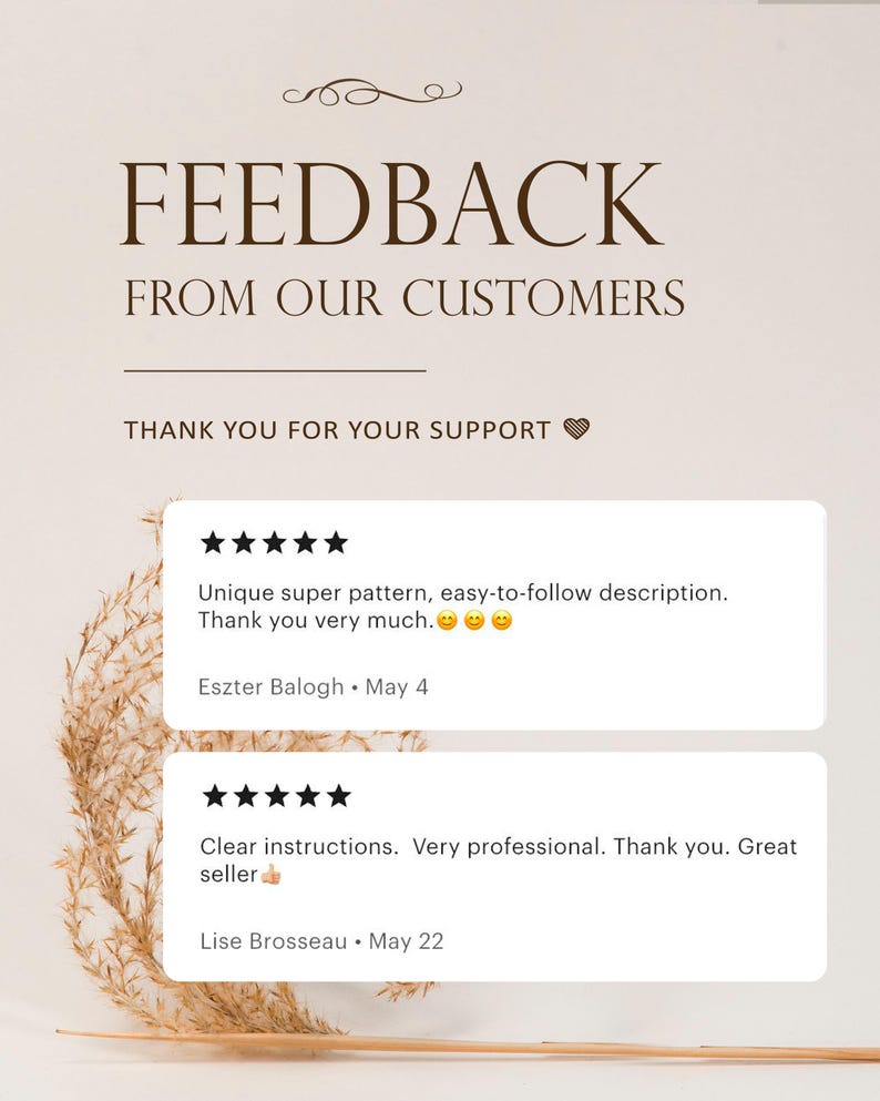 Op de afbeelding: Een klantfeedback-afbeelding met de tekst FEEDBACK FROM OUR CUSTOMERS en THANK YOU FOR YOUR SUPPORT. Het toont twee vijfsterrenrecensies van Eszter Balogh en Lise Brosseau, met opmerkingen over een patroon en duidelijke instructies.