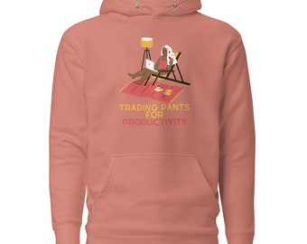 Work Humor Hoodie   "Trading Pants for Productivity"