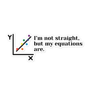 May include: A sticker with a rainbow-colored line graph and the text "I'm not straight, but my equations are."