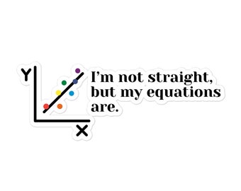 Math: I'm not straight, but my equations are math and algebra Bubble-free stickers