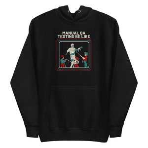 Software-engineering: hoodie "Manual QA Testing Be Like"