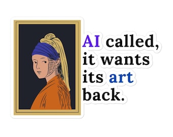 Artificial Intelligence Art: AI Called, It wants its art back Bubble-free stickers