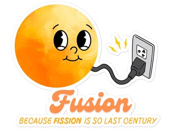 Fusion Energy: Because Fission is so Last Century Bubble-free stickers