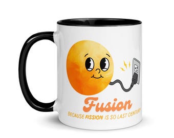 Fusion Energy: Because Fission is so Last Century Mug with Color Inside