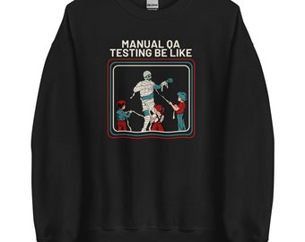Software Engineering: Sweatshirt   "Manual QA Testing Be Like"