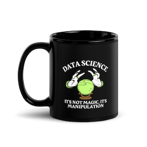 Data Science: Black Mug   &quot;Data Science, It&#39;s Not Magic...&quot;