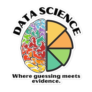 Może przedstawiać: Naklejka z kolorowym mózgiem i wykresem kołowym. Tekst "DATA SCIENCE" znajduje się w czarnym półkolu nad mózgiem i wykresem kołowym. Tekst "Where guessing meets evidence." znajduje się pod mózgiem i wykresem kołowym.